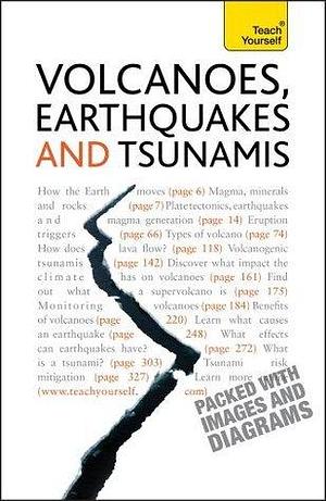 Volcanoes, Earthquakes And Tsunamis: Teach Yourself by David A. Rothery, David A. Rothery