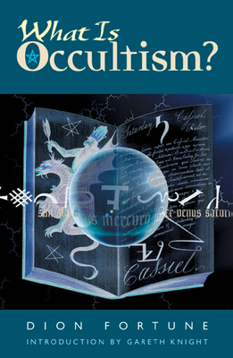 What Is Occultism? by Dion Fortune