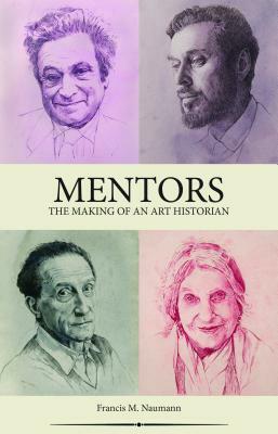Mentors: The Making of an Art Historian by Francis M. Naumann