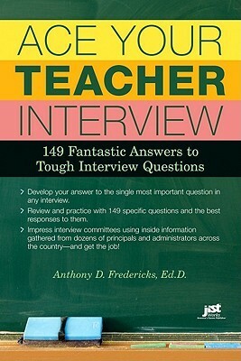 Ace Your Teacher Interview by Fredericks D Anthony