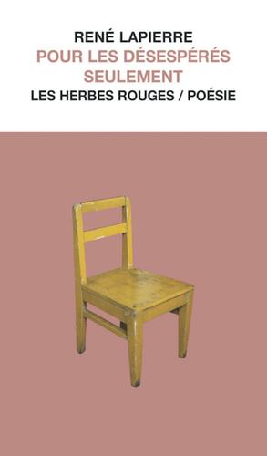 Pour les Désespérés Seulement: Poésie by René Lapierre