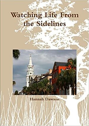 Watching Life from the Sidelines by Hannah Dawson