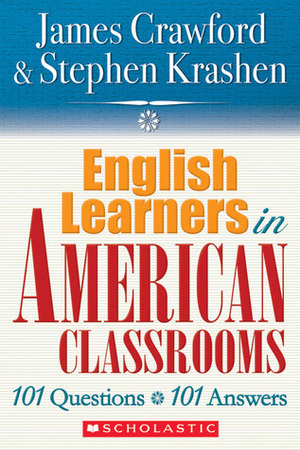 English Language Learners in American Classrooms: 101 Questions, 101 Answers by James Crawford, Stephen D. Krashen