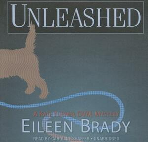 Unleashed: A Kate Turner, DVM, Mystery by Eileen Brady