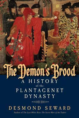 The Demon's Brood: A History of the Plantagenet Dynasty by Desmond Seward