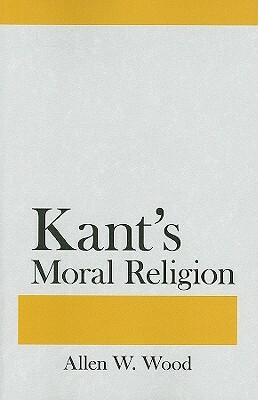 Kant's Moral Religion by Allen W. Wood