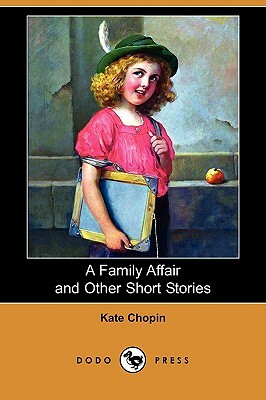 A Family Affair and Other Short Stories (Dodo Press) by Kate Chopin