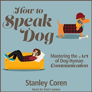 How To Speak Dog: Mastering the Art of Dog-Human Communication by Stanley Coren