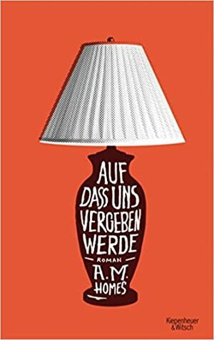 Auf dass uns vergeben werde by A.M. Homes