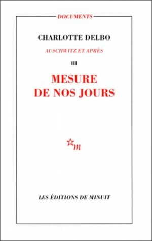 Mesure de nos jours by Charlotte Delbo