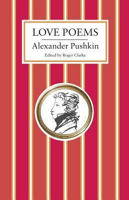 Love Poems by Roger Clarke, Alexander Pushkin