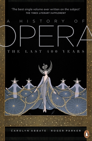 A History of Opera: The Last 400 Years by Carolyn Abbate, Roger Parker