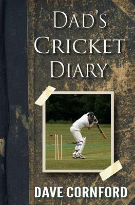 Dad's Cricket Diary by Dave Cornford