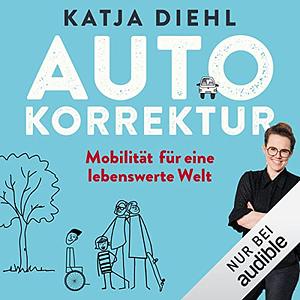 Autokorrektur – Mobilität für eine lebenswerte Welt by Katja Diehl