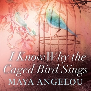 I Know Why the Caged Bird Sings by Maya Angelou