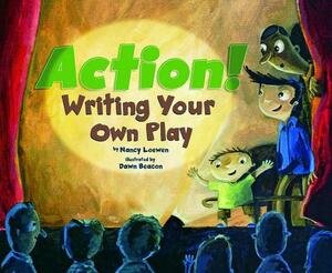 Action!: Writing Your Own Play by Nancy Loewen