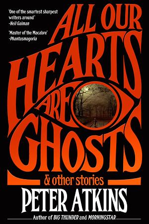 All Our Hearts Are Ghosts by Peter Atkins