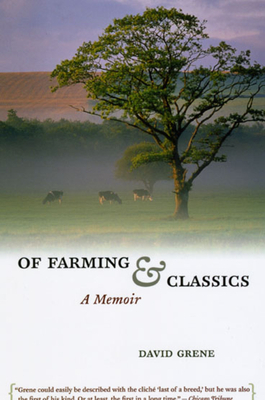 Of Farming and Classics: A Memoir by David Grene
