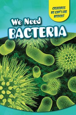 We Need Bacteria by Katie Kawa