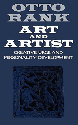 Art and Artist: Creative Urge and Personality Development by Otto Rank