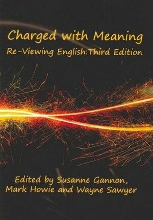 Charged With Meaning by Wayne Sawyer, Susanne Gannon, Mark Howie