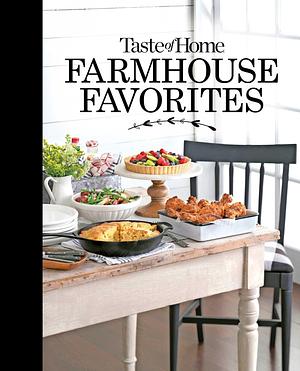 Taste of Home Farmhouse Favorites: Set your table with the heartwarming goodness of today's country kitchens by Taste of Home, Taste of Home