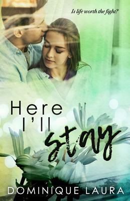 Here I'll Stay by Dominique Laura