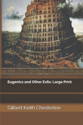 Eugenics and Other Evils: Large Print by G.K. Chesterton