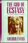 God of Ecstasy: Sex Roles and the Madness of Dionysos by Arthur Evans