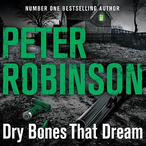 Dry Bones that Dream by Peter Robinson