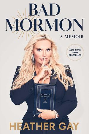 Bad Mormon: A Memory by Heather Gay