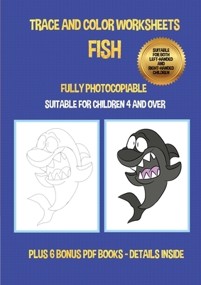 Trace and color worksheets (Fish): This book has 40 trace and color worksheets. This book will assist young children to develop pen control and to exe by James Manning