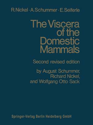 The Viscera of the Domestic Mammals by Richard Nickel, August Schummer, Wolfgang Otto Sack