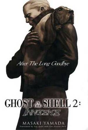 Ghost In the Shell 2: Innocence: After the Long Goodbye by Carl Gustav Horn, Masaki Yamada, Yuji Oniki