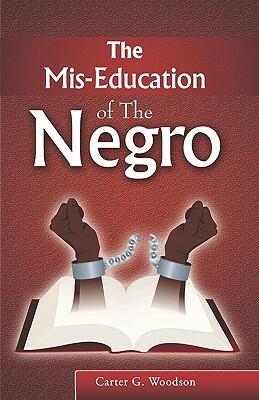 The Mis-Education Of The Negro by Carter G. Woodson