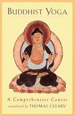 Buddhist Yoga: A Comprehensive Course by Thomas Cleary