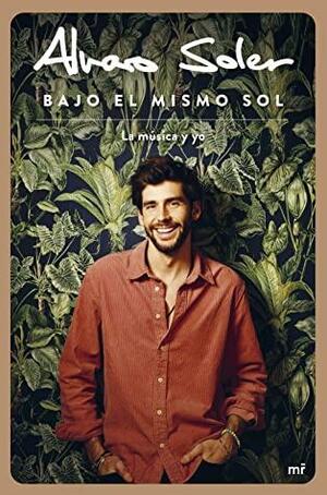 El Mismo Sol - Bajo el mismo sol: La música y yo by Alvaro Soler