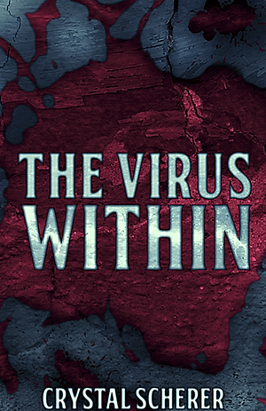 The Virus Within by Crystal Scherer