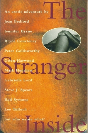 The Stranger Inside : An erotic adventure by Mark E. Henshaw, Bryce Courtenay, Jean Bedford, Jennifer Byrne, Lee Tulloch, Peter Goldsworthy, Gwen Harwood, Steve J. Spears, Red Symons, Gabrielle Lord