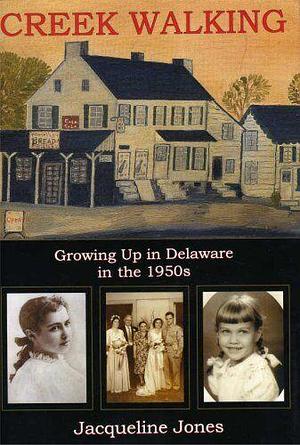 Creek Walking: Growing Up in Delaware in the 1950s by Jacqueline Jones