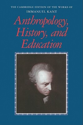 Anthropology, History, and Education by Immanuel Kant