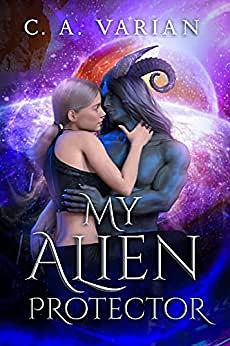 My Alien Protector  by C.A. Varian