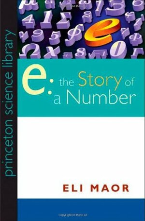 E: The Story of a Number: The Story of a Number by Eli Maor