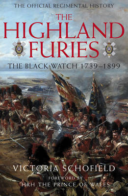 The Highland Furies: The Black Watch 1739-1899 by Victoria Schofield