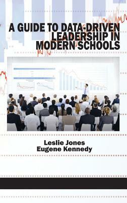 A Guide to Data-Driven Leadership in Modern Schools (HC) by Eugene Kennedy, Leslie Jones