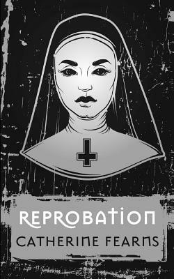 Reprobation by Catherine Fearns