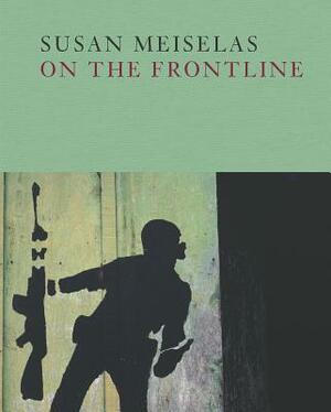 Susan Meiselas: On the Frontline by 