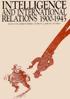 Intelligence and International Relations 1900-1945 by 