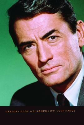 Gregory Peck: A Charmed Life by Lynn Haney