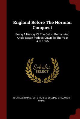 A History Of England Before The Norman Conquest by Charles William Chadwick Oman